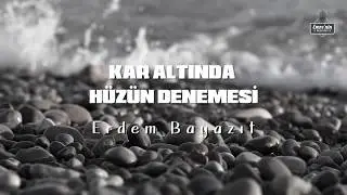 Erdem Bayazıt - Kar Altında Hüzün Denemesi