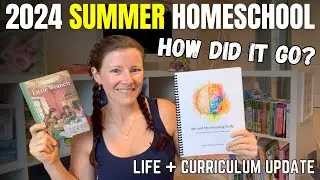 2024 SUMMER HOMESCHOOL Update || Life & Curriculum Updates || How Did It Go?