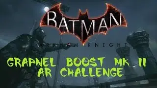 Batman Arkham Knight [Grapnel Boost Mk 2] Tutorial AR Challenge Walkthrough