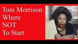 Toni Morrison: Where NOT To Start