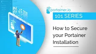 Portainer 101 - How to Secure your Portainer Installation