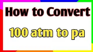 How to convert 100 atm to pascal