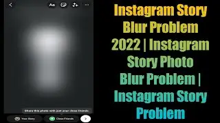 Fix Instagram Story Blur Problem 2022 | Instagram Story Photo Blur Problem | Instagram Story Problem