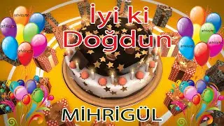 İyi ki Doğdun - MİHRİGÜL - Tüm İsimler'e Doğum Günü Şarkısı