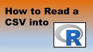 How to Import a CSV into R – Demonstration