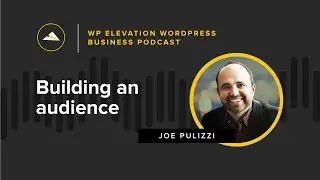 Joe Pulizzi - WP Elevation WordPress Business Podcast - Episode 75