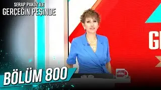 Gerçeğin Peşinde 800. Bölüm