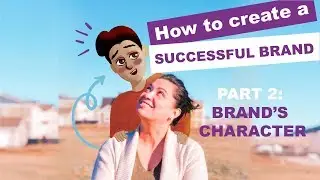 HOW TO CREATE A SUCCESSFUL BRAND | PART 2: BRAND'S CHARACTER