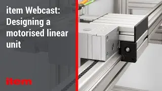 item Webcast: Designing a motorised linear unit