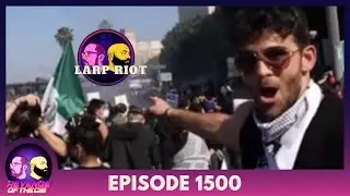 Episode 1500: LArp Riot