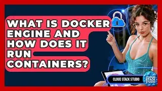 What Is Docker Engine And How Does It Run Containers? - Cloud Stack Studio