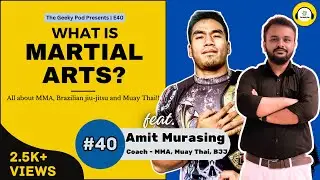 All about Martial Arts, #mma , #bjj  and #muaythai  | ft. Amit Murasing | Ep #40 | The Geeky Pod