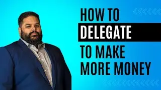 How to Delegate Tasks With Zero Friction & Maximize Leverage