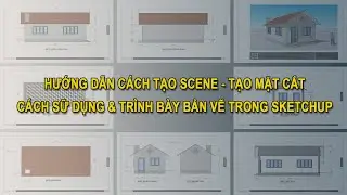 CÁCH TẠO SCENE - MẶT CẮT VÀ TRÌNH BÀY BẢN VẼ BÊN LAYOUT SKETCHUP