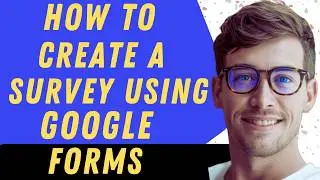 How To Create A Survey Using Google Forms - Full Guide