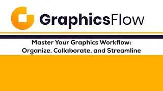 GraphicsFlow Academy:  Master Your Graphics Workflow: Organize, Collaborate, and Streamline