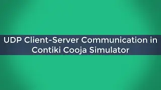 UDP Client-Server Communication in Contiki Cooja Simulator
