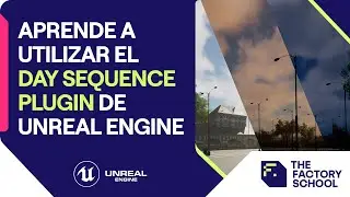 Aprende a utilizar Day Sequence, plugin de Unreal Engine: ciclo día y noche | The Factory School