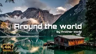 Around the world 4K | ANOTHER WORLD