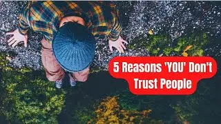 5 Reasons 'YOU' Don't Trust People