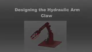 Designing the Hydraulic Arm Claw
