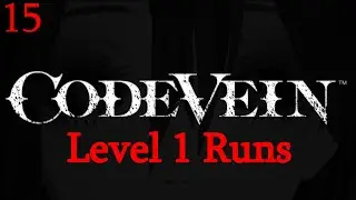 Code Vein - Level 1 Runs - Can You Really Trust April 1?