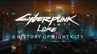 Cyberpunk 2077 Lore: A History of Night City