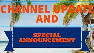Channel Update and Special Announcement
