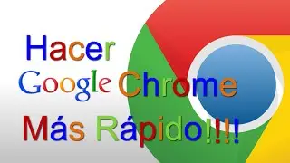 Como hacer Google Chrome más Rápido (Navegación y Carga)
