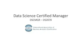 Data Science Certified Manager - DSCM - IABAC Global Certifications