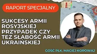 Raport Specjalny Ukraina, Sukcesy Armii Rosyjskiej, Przypadek czy też słabość Armii Ukraińskiej....