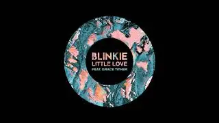 Blinkie - Little Love feat. Grace Tither (Official Audio)
