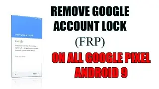 Bypass/Remove Google Lock FRP on All Google Pixel Devices Android 9