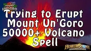 Trying to Erupt Mount Un'Goro - 50K+ Volcano Spell