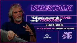 Hoe ga je om met de TRANEN van je VOOROUDERS   | MAARTEN OVERSIER |  VIBESTALK |  #15