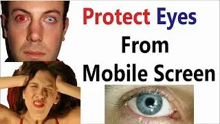 Protect Your Eyes From a Mobile Screen - Does Your Phone Damage Your Eyes ? Yes Or No...?