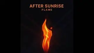After Sunrise - Flame