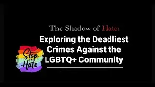 The Shadow of Hate: Exploring the Deadliest Crimes Against the LGBTQ+ Community