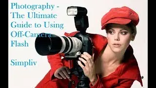 Best Photography Tutorial | The Ultimate Guide to Using Off-Camera Flash | Simpliv