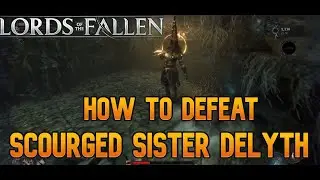 Scourged Sister Delyth BOSS GUIDE - Easily Technique - Lords of the Fallen (2023)