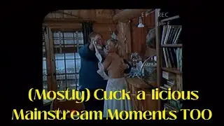 (Mostly) Cuck a licious Mainstream Moments TOO