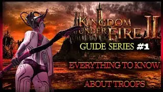 Kingdom Under Fire 2 MMORPG 🎆Guide Series #1 - Everything To Know About Troops