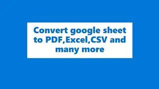 Convert google sheet to PDF,Excel,CSV,TSV and many more on single click