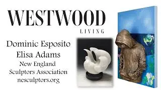 Westwood Living Podcast: Dominic Esposito & Elisa Adams - New England Sculptors Association