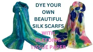 HOW TO - DYE SILK SCARF WITH BLEEDING TISSUE PAPER