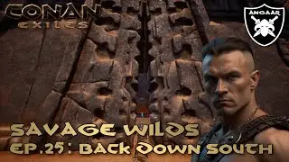 Conan Exiles | Savage Wilds | Ep.25: Back Down South