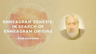 02   Dr  Ron Huggins – Enneagram Genesis In Search of Enneagram Origins