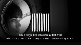SYML - Where´s my Love? - Tube & Berger x Nick Schwenderling Remix