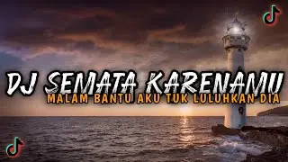 DJ SEMATA KARENAMU || MALAM BANTU AKU VIRAL TIK TOK MENGKANE