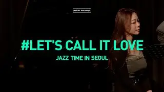 [JAZZ TIME IN SEOUL] 하젤 : Let's call it love